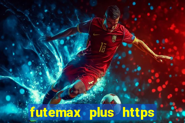 futemax plus https futemax plus